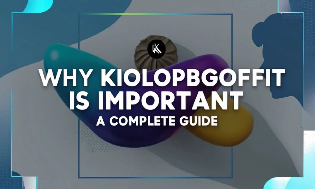 Why Kiolopobgofit Important